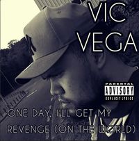 Vic Vega - One Day, I'll Get My Revenge (On The World)