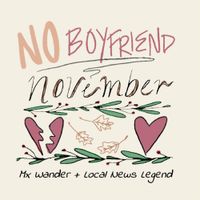 Local News Legend - No Boyfriend November