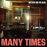Matthew And The Atlas - Many Times