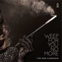 Tin Pan Caravan - weep for You No More