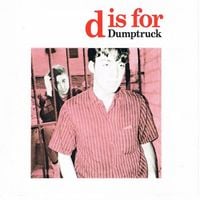 Dumptruck - D Is For Dumptruck