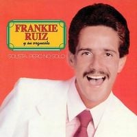 Frankie Ruiz - Solista, pero no solo