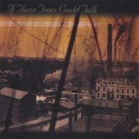 If These Trees Could Talk - If These Trees Could Talk
