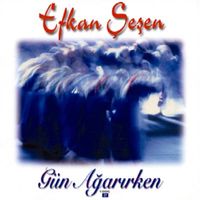 Efkan Şeşen - G&uuml;n Ağarırken