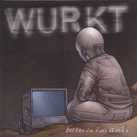 Wurkt - Better In Two Weeks