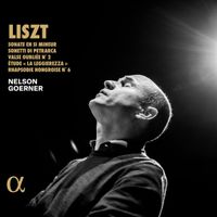 Nelson Goerner - Liszt: Sonate en si mineur; Sonetti di Petrarca; Valses oulbi&eacute;e No. 2; &Eacute;tude 'La Leggierezza'; Rhapsodie Hongroise No. 6