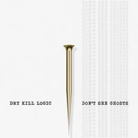 Dry Kill Logic - Don&rsquo;t See Ghosts