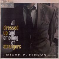 Micah P. Hinson - All Dressed Up and Smelling of Strangers