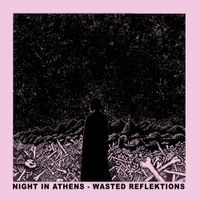 Night In Athens - Wasted Reflektions