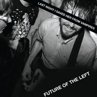 Future of the Left - Last Night I Saved Her From Vampires
