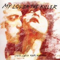 Lydia Lunch - My Lover The Killer
