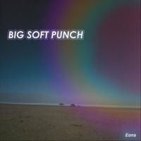 Big Soft Punch - Eons