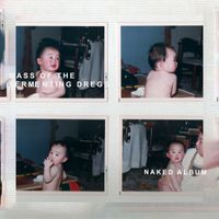 MASS OF THE FERMENTING DREGS - Naked Album