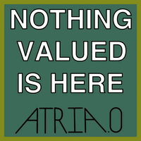 ATRIA.0 - Nothing Valued Is Here