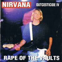 Nirvana - Outcesticide IV &bull; Rape Of The Vaults