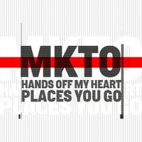 MKTO - Hands off My Heart / Places You Go