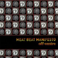 Meat Beat Manifesto - Off-Centre