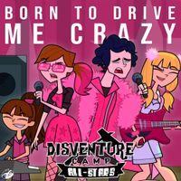 Disventure Camp - Born to Drive Me Crazy