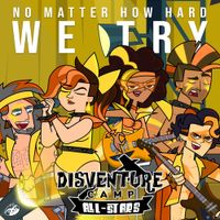 Disventure Camp - No Matter How Hard We Try