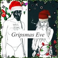 Gripsmas Eve - Gripsmas Eve