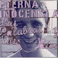Eterna Inocencia - Las Palabras y los R&iacute;os