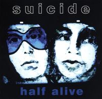 Suicide - Half Alive