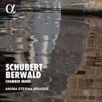 Anima Eterna Brugge - Schubert; Berwald: Chamber Music
