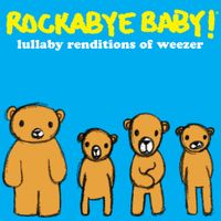 Rockabye Baby! - Lullaby Renditions Of Weezer