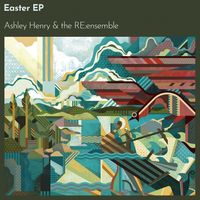Ashley Henry and The RE:ensemble - Easter EP