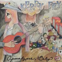 Kerry Fey - Apocalypse, Baby!