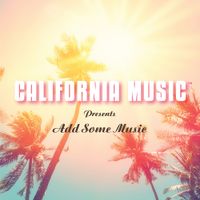 California Music - California Music Presents: Add Some Music
