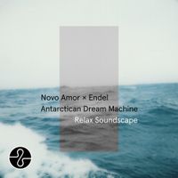 Novo Amor - Antarctican Dream Machine (Relax Soundscape)