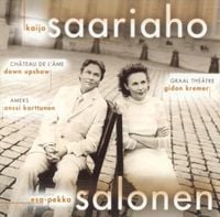 Esa-Pekka Salonen - Kaija Saariaho: Chateau de l'Ame; Graal Th&eacute;&acirc;tre; Amers