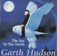 Garth Hudson - The Sea to the North