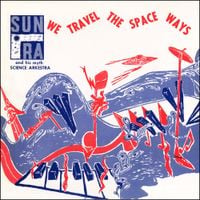 Sun Ra - We Travel The Spaceways