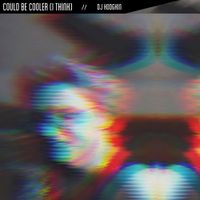 DJ Hodgkin - Could Be Cooler (I Think)