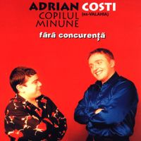 Adrian Copilul Minune, Costi - Fara Concurenta