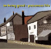 I'm Being Good - Poisonous Life