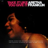 Aretha Franklin - Take It Like You Give It
