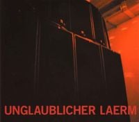Einst&uuml;rzende Neubauten - Unglaublicher Laerm