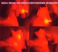 Einst&uuml;rzende Neubauten - Redux Orchestra Versus Einstuerzende Neubauten