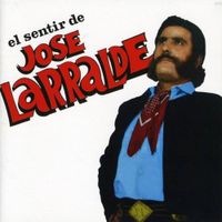 Jos&eacute; Larralde - El Sentir De Jos&eacute; Larralde