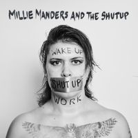 Millie Manders & The Shutup - Wake Up, Shut Up, Work