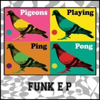 Pigeons Playing Ping Pong - Funk E P