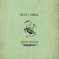 Silas J. Dirge - Swan Songs
