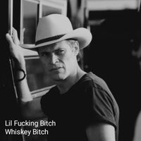 Lil Fucking Bitch - Whiskey Bitch