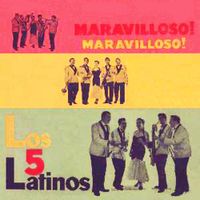 Los Cinco Latinos - Maravilloso! Maravilloso!