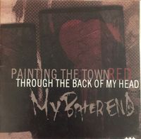 My Bitter End - Painting the Town Red Through the Back of My Head