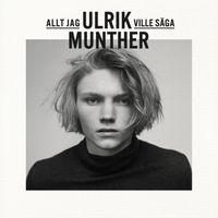 Ulrik Munther - Allt jag ville s&auml;ga