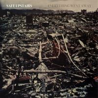 Safe Upstairs - Everything Went Away